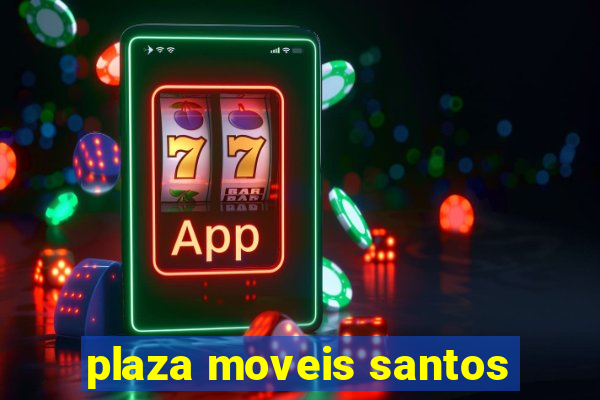 plaza moveis santos